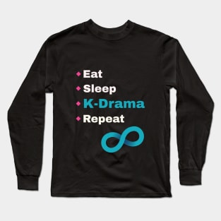 Eat Sleep K-Drama Repeat to Infinit_! Long Sleeve T-Shirt